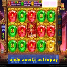 onde aceita astropay